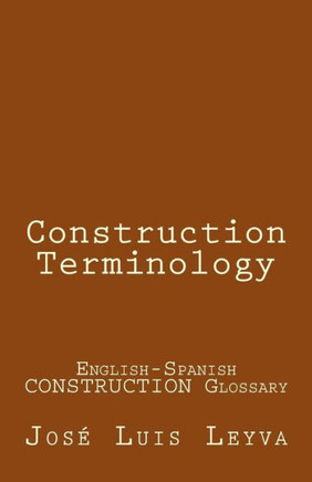 Construction Terminology: English-Spanish CONSTRUCTION Glossary