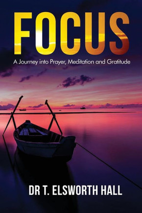 Focus: A journey into meditation, prayer and gratitude