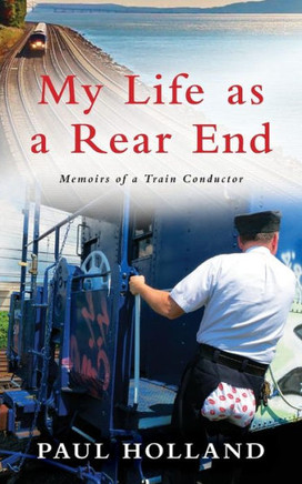 My Life As A Rear End, Memoirs Of A Train Conductor