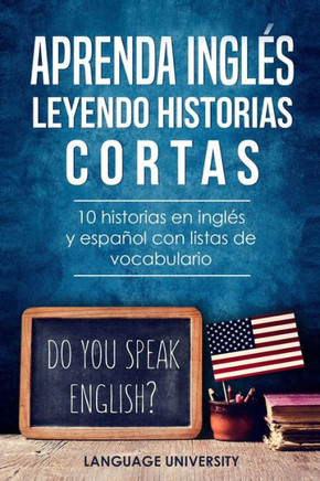 Aprenda inglos leyendo historias cortas: 10 historias en inglos y espa±ol con listas de vocabulario (Spanish Edition)