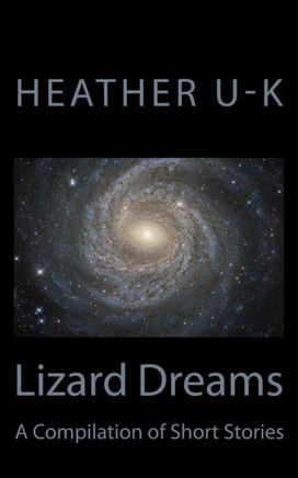Lizard Dreams: A Compilation Of Short Stories