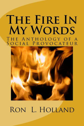 The Fire In My Words : An Anthology Of A Social Provocateur