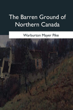 The Barren Ground Of Northern Canada - 9781979021692