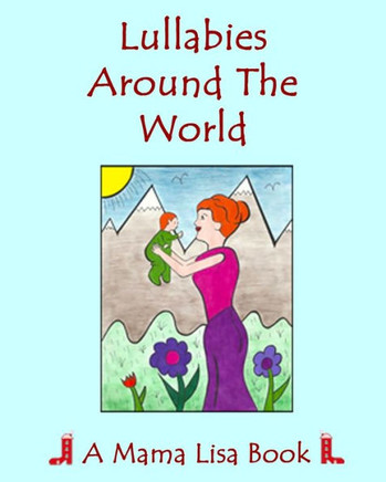 Lullabies Around The World : A Mama Lisa Book