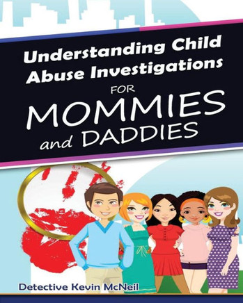 Understanding Child Abuse Investigations For Mommies And Daddies