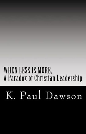 When More Is Less, A Paradox Of Christian Leadership