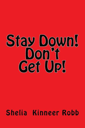 Stay Down! Don'T Get Up!