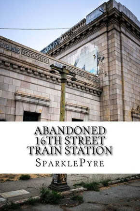 Abandoned - 16th Street Train Station