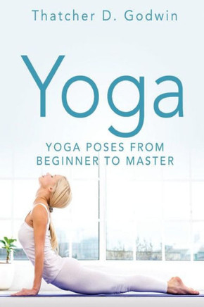 Yoga: Top Yoga Poses From Beginner To Master