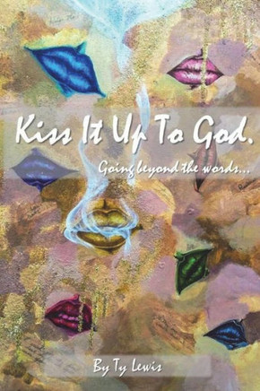 Kiss It Up To God: Going Beyond The Words