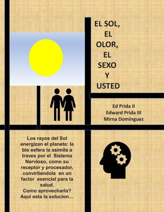 El SOL , EL OLOR, El SEXO Y USTED ..: Donde hay luz, hay vida: Donde hay olor, hay estimulos: Donde hay estimulo hay respuestas (1) (Spanish Edition)