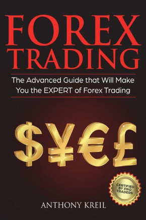 Forex Trading: The #1 Advanced Guide that Will Make You the EXPERT of Forex Trading