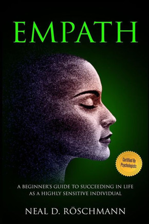 Empath: A Beginner?s Guide to Succeeding in Life as a Highly Sensitive Individual (Empowered Empath)