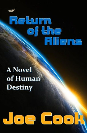 Return Of The Aliens : A Novel Of Human Destiny