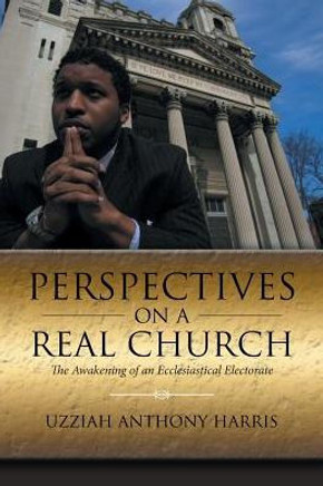 Perspectives On A Real Church: The Awakening Of An Ecclesiastical Electorate