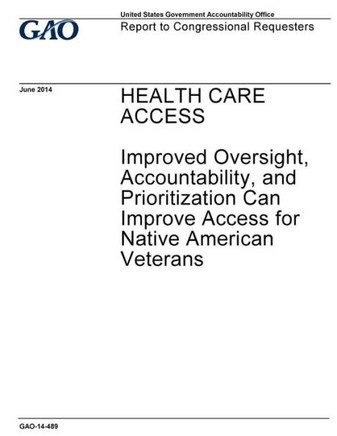 Health care access, improved oversight, accountability, and prioritization can improve access for Native American veterans :report to congressional requesters.
