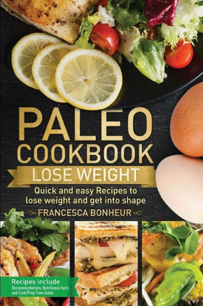 Paleo Cookbook : Quick And Easy Recipes To Lose Weight And Get Into Shape