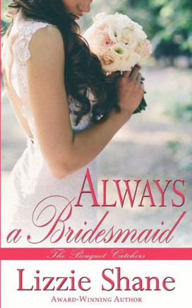 Always A Bridesmaid (Reality Romance: The Bouquet Catchers)