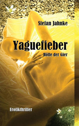 Yaguefieber: Hoelle Der Gier (German Edition)