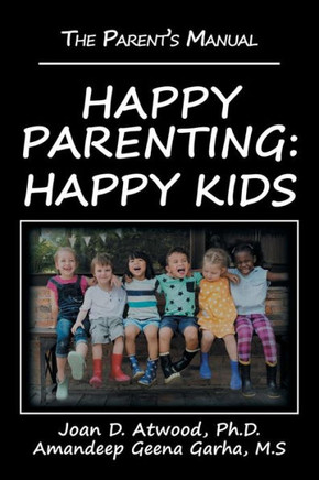 Happy Parenting: Happy Kids: The ParentS Manual