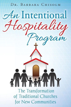 An Intentional Hospitality Program: The Transformation Of Traditional Churches For New Communities