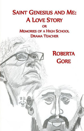 Saint Genesius And Me, A Love Story : Memories Of A High School Drama Teacher