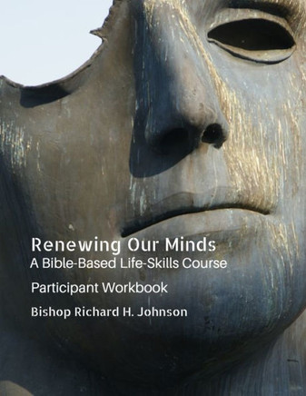 Renewing Our Minds : A Bible-Based Life Skills Course: Participant Workbook