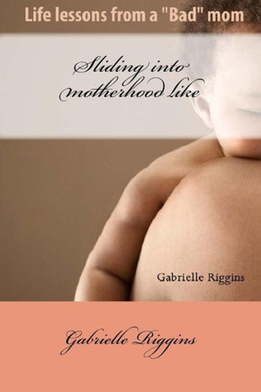 Sliding Into Motherhood: Life Lessons From A "Bad" Mom