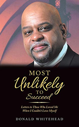 Most Unlikely to Succeed: Letters to Those Who Loved Me When I CouldnÆt Love Myself