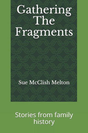 Gathering The Fragments: Stories from family history