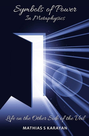 Symbols Of Power In Metaphysics: Life On The Other Side Of The Veil (The Edge Of Passage Series)