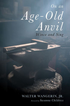 On An Age-Old Anvil: Wince And Sing