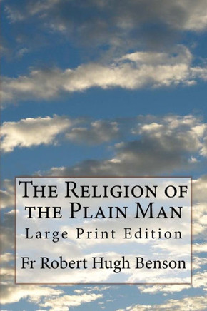 The Religion Of The Plain Man : Large Print Edition