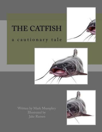 The Catfish : A Cautionary Tale