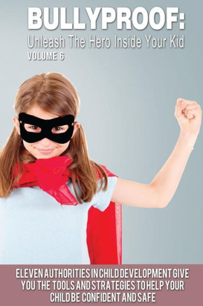 Bullyproof: Unleash The Hero Inside Your Kid - 9781547294084