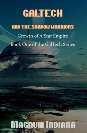 GalTech and the Shadow Warriors Growth of A Star Empire (The GalTech Series)