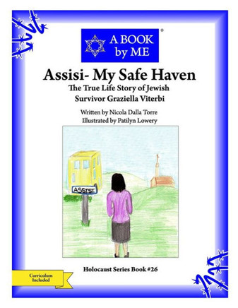 Assisi- My Safe Haven: The True Story Of Jewish Survivor Graziella Viterbi (A Book By Me)