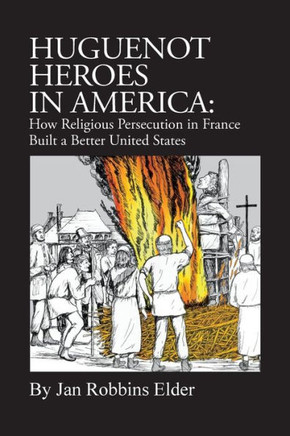 Huguenot Heroes In America: How Religious Persecution In France Built A Better United States