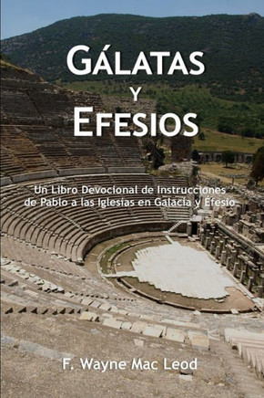 Gßlatas y Efesios: Un Libro Devocional de Instrucciones de Pablo a las Iglesias en Galacia y Efeso (Los Comentarios Lumbrera a Mi Camino) (Spanish Edition)