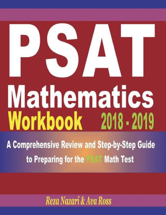Psat Mathematics Workbook 2018 - 2019 : A Comprehensive Review And Step-By-Step Guide To Preparing For The Psat Math