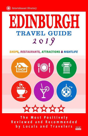 Edinburgh Travel Guide 2019: Shops, Restaurants, Attractions and Nightlife (City Travel Guide 2019)