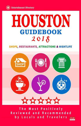 Houston Guidebook 2018: Shops, Restaurants, Entertainment and Nightlife in Houston (City Guidebook 2018)