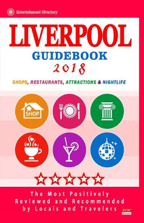 Liverpool Guidebook 2018 : Shops, Restaurants, Entertainment And Nightlife In Liverpool, England (City Guidebook 2018)