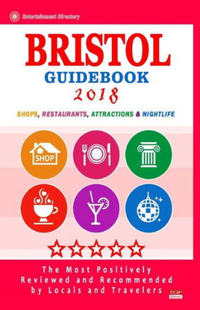 Bristol Guidebook 2018: Shops, Restaurants, Attractions and Nightlife in Bristol, England (City Guidebook 2018)