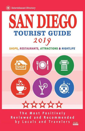 San Diego Tourist Guide 2019 : Most Recommended Shops, Restaurants, Entertainment And Nightlife For Travelers In San Diego (City Tourist Guide 2019)