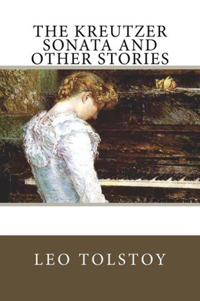The Kreutzer Sonata And Other Stories - 9781985070509