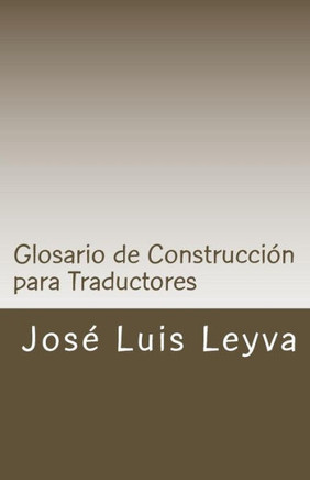Glosario de Construcci? para Traductores: English-Spanish - Construction Terms