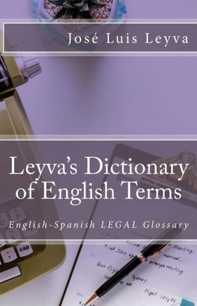Leyva'S Dictionary Of Legal Terms : English-Spanish Legal Glossary