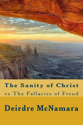 The Sanity Of Christ : Vs The Fallacies Of Freud