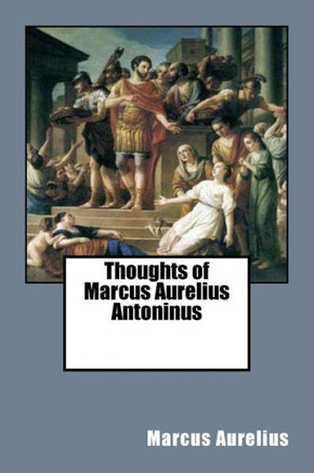 Thoughts Of Marcus Aurelius Antoninus - 9781544194073
